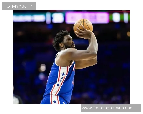 乔尔恩比德在NBA赛场的崛起与未来展望分析